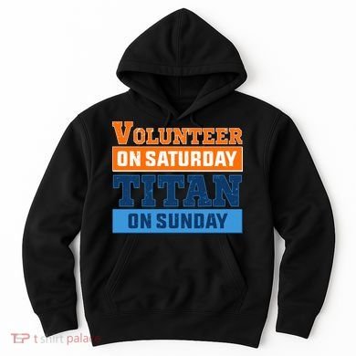Volunteer On Saturday Titan On Sunday Hoodie