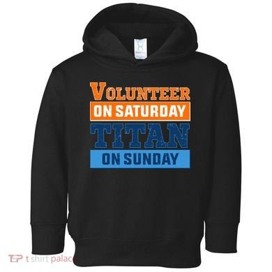 Volunteer On Saturday Titan On Sunday Toddler Hoodie