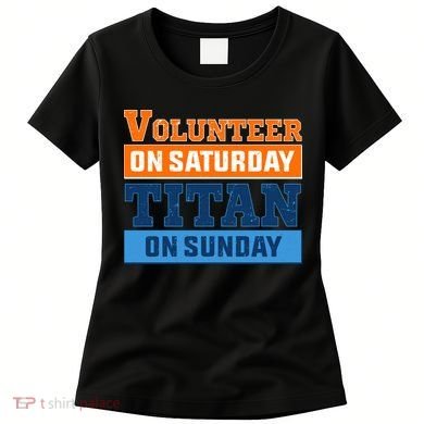 Volunteer On Saturday Titan On Sunday Women's T-Shirt