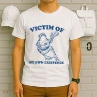 Victim Of My Own Existence Funny Meme Gag T-Shirt thumb 6