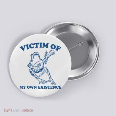 Victim Of My Own Existence Funny Meme Gag Button