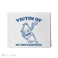 Victim Of My Own Existence Funny Meme Gag Mousepad thumb 0