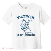 Victim Of My Own Existence Funny Meme Gag Toddler T-Shirt thumb 0