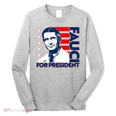 Vote Dr Fauci For President Long Sleeve Shirt