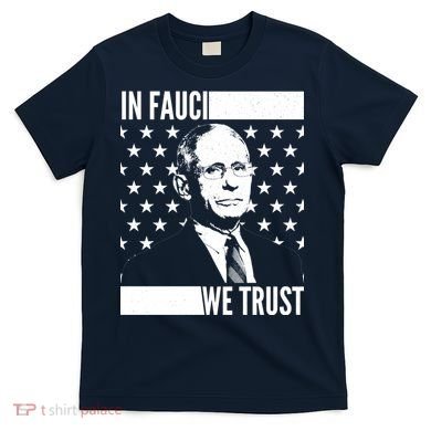 Vote In Fauci We Trust T-Shirt