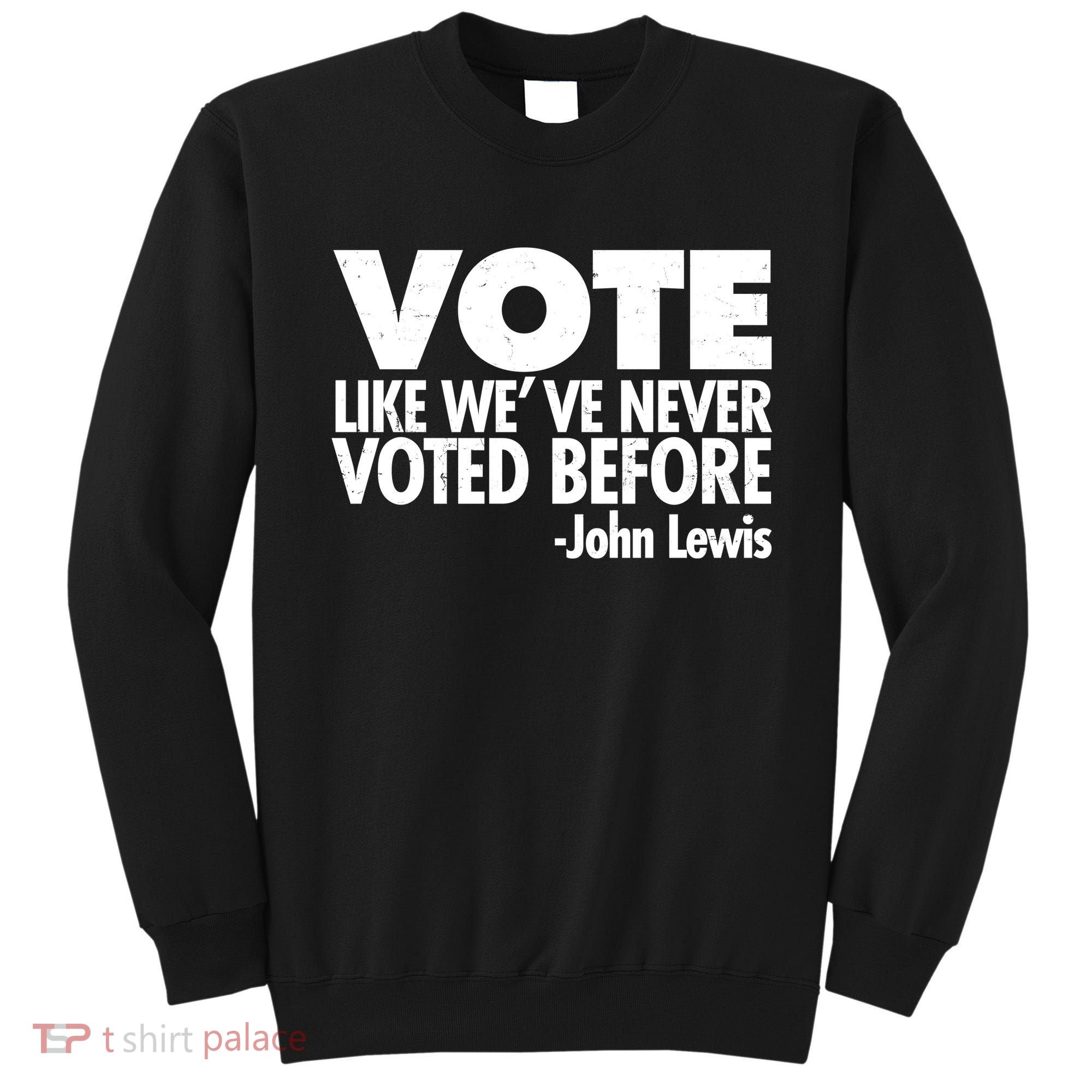 VOTE Like We've Never Voted Before John Lewis Sweatshirt