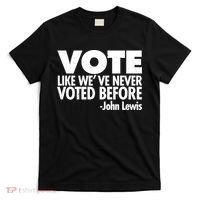 VOTE Like We've Never Voted Before John Lewis T-Shirt thumb 0
