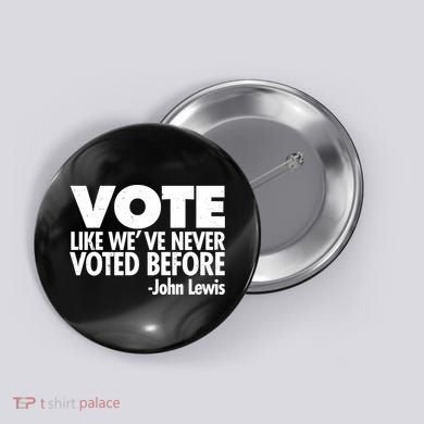 VOTE Like We've Never Voted Before John Lewis Button