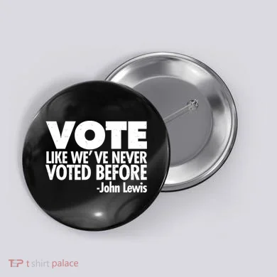 VOTE Like We've Never Voted Before John Lewis Button