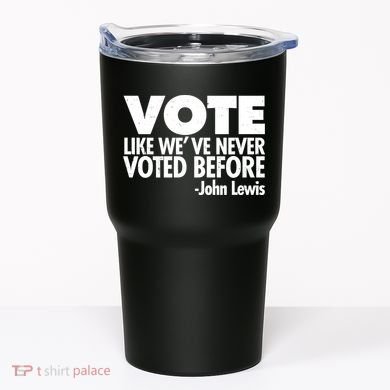 VOTE Like We've Never Voted Before John Lewis Tumbler