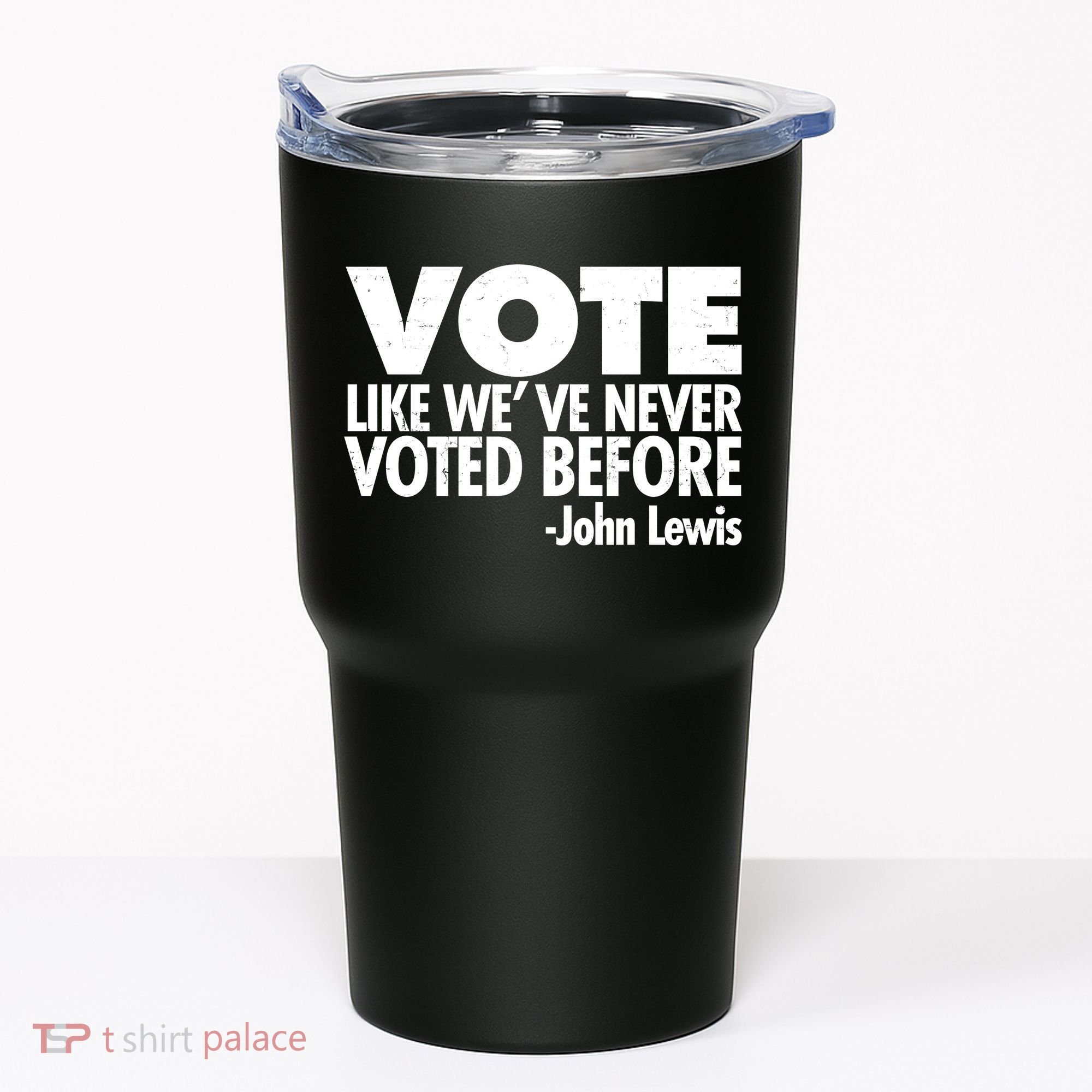 VOTE Like We've Never Voted Before John Lewis Tumbler