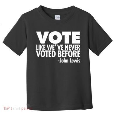 VOTE Like We've Never Voted Before John Lewis Toddler T-Shirt