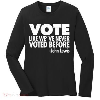 VOTE Like We've Never Voted Before John Lewis Women's Long Sleeve Shirt