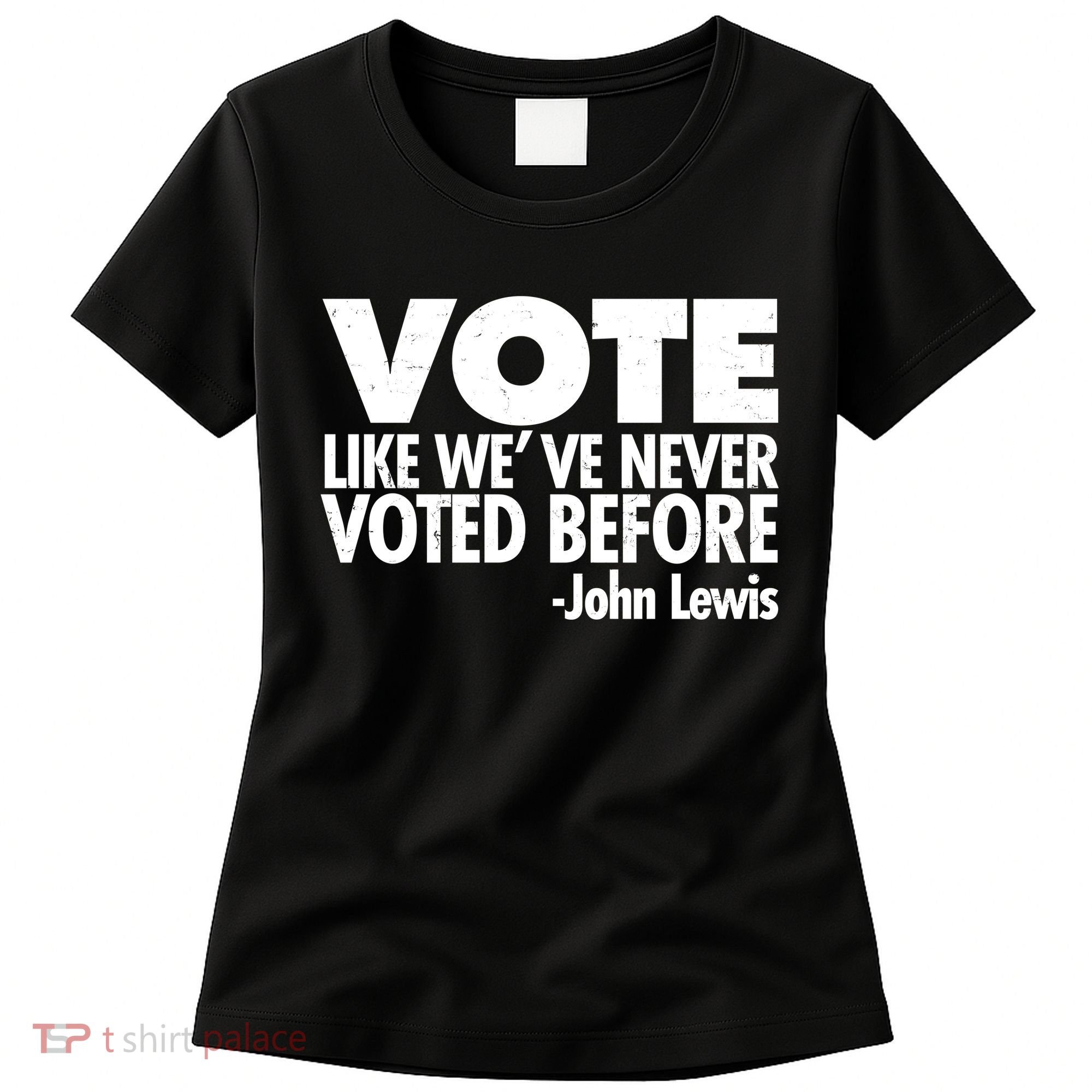 VOTE Like We've Never Voted Before John Lewis Women's T-Shirt