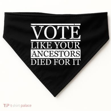 VOTE Like Your Ancestors Died For It USA-Made Doggie Bandana