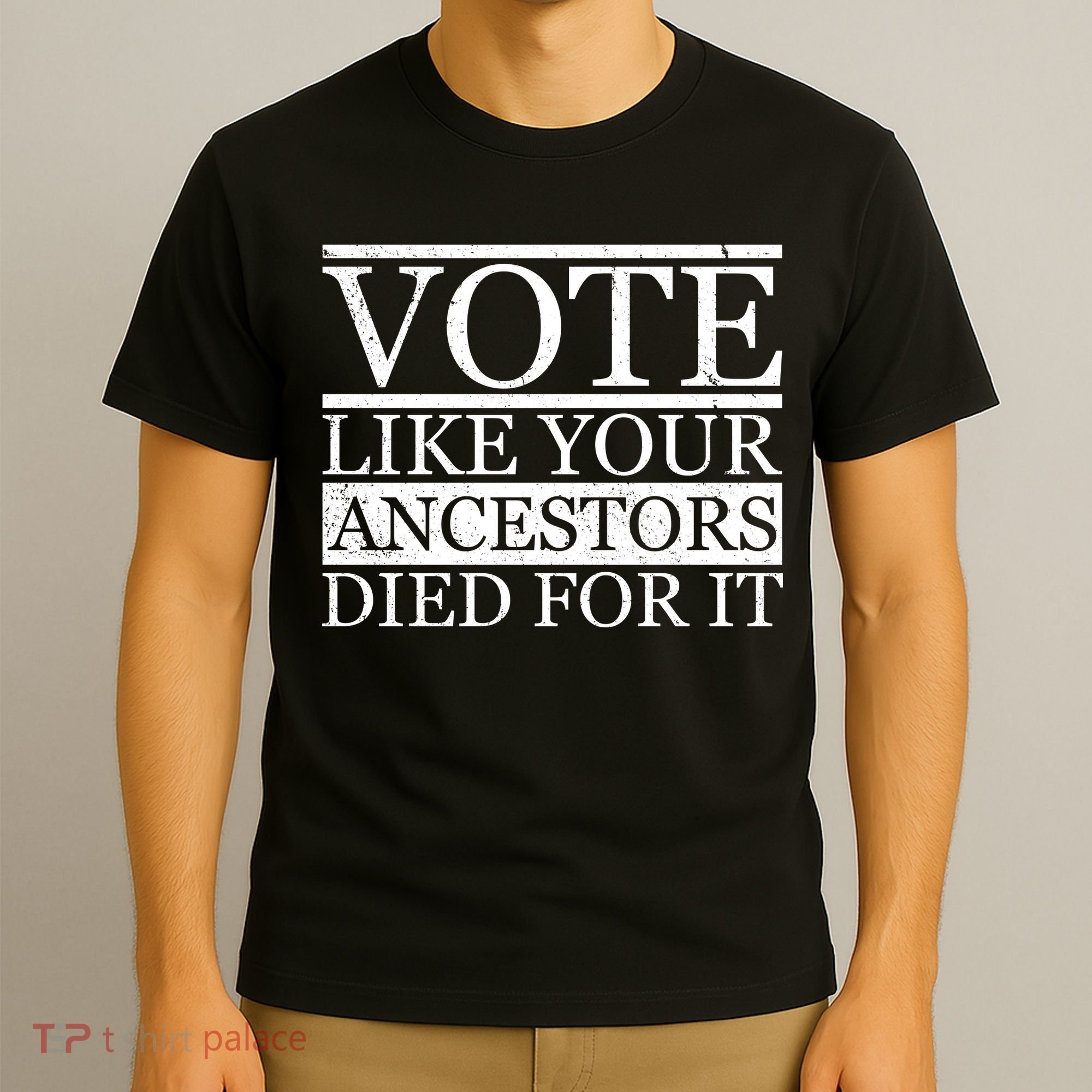 VOTE Like Your Ancestors Died For It T-Shirt