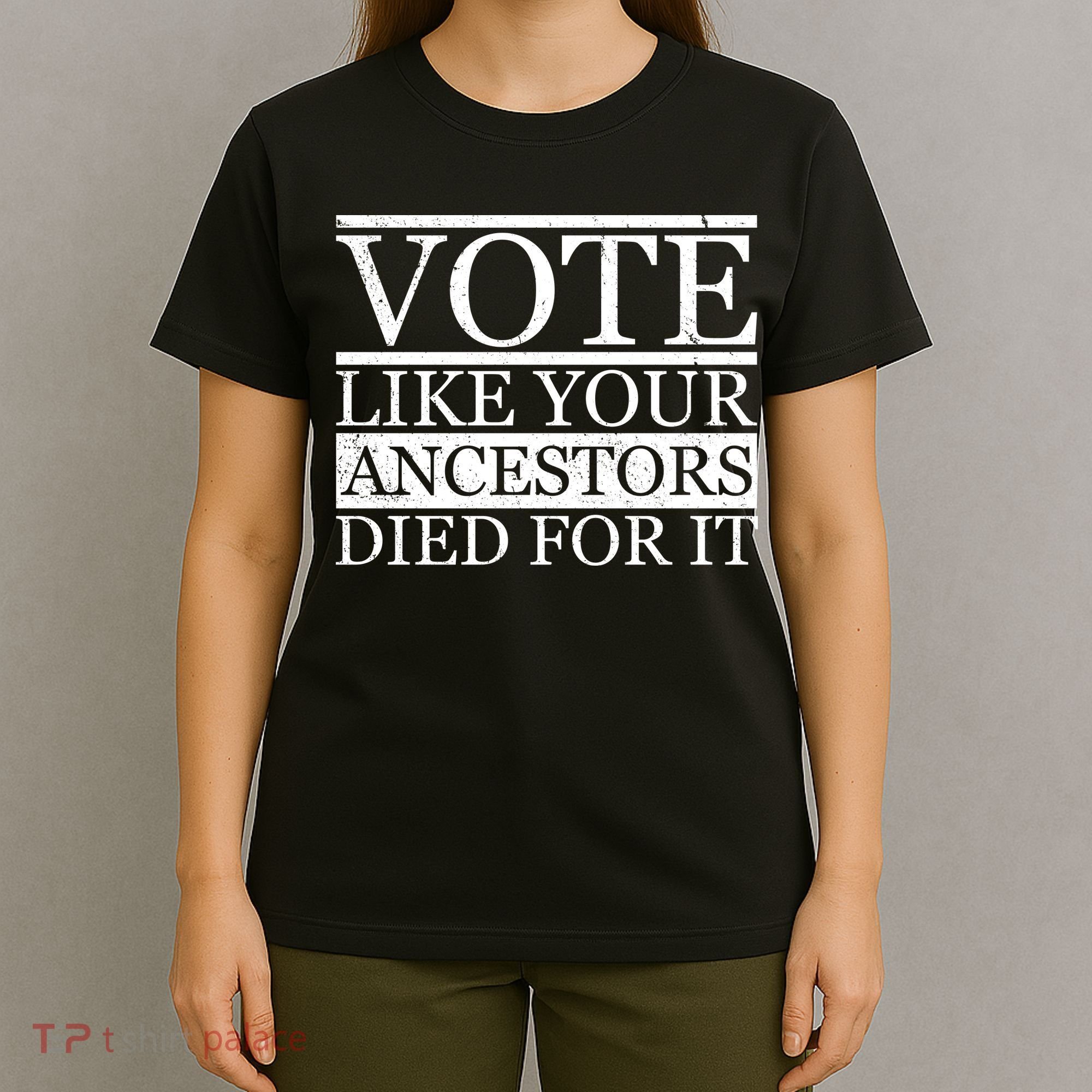 VOTE Like Your Ancestors Died For It T-Shirt