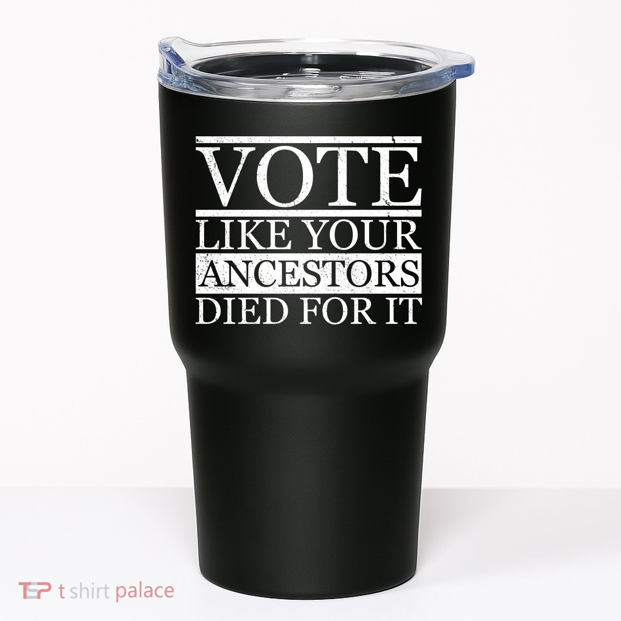 VOTE Like Your Ancestors Died For It Tumbler