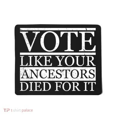 VOTE Like Your Ancestors Died For It Mousepad