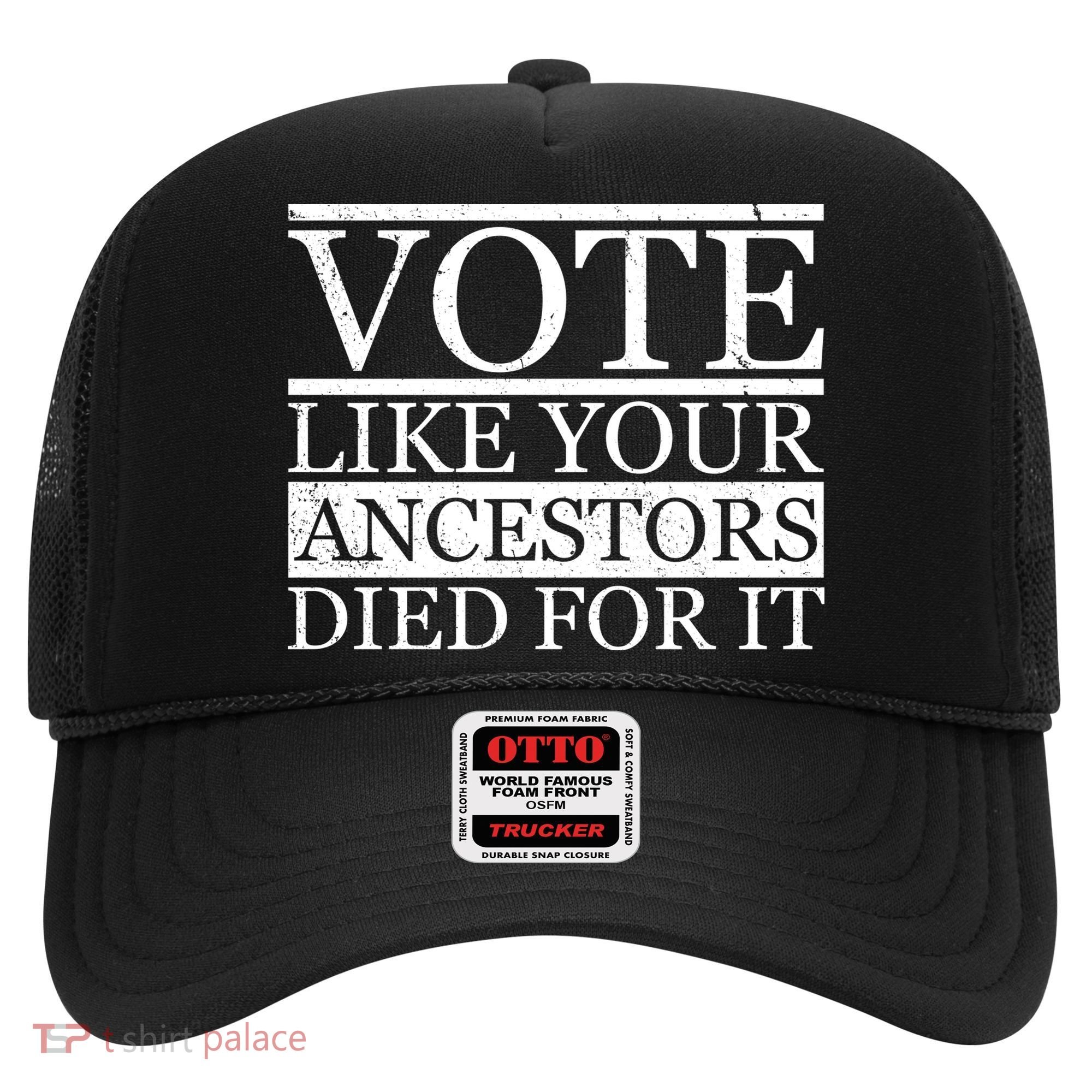 VOTE Like Your Ancestors Died For It Hat