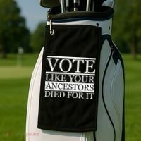 VOTE Like Your Ancestors Died For It Golf Towel thumb 2