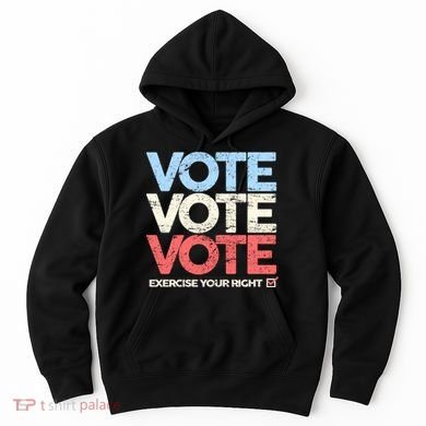Vote Vote Vote Exercise Your right Hoodie