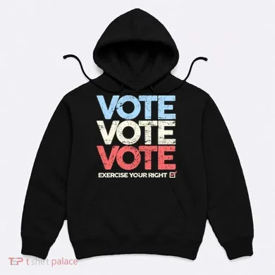 Vote Vote Vote Exercise Your right Hoodie