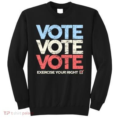 Vote Vote Vote Exercise Your right Sweatshirt