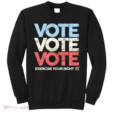 Vote Vote Vote Exercise Your right Sweatshirt