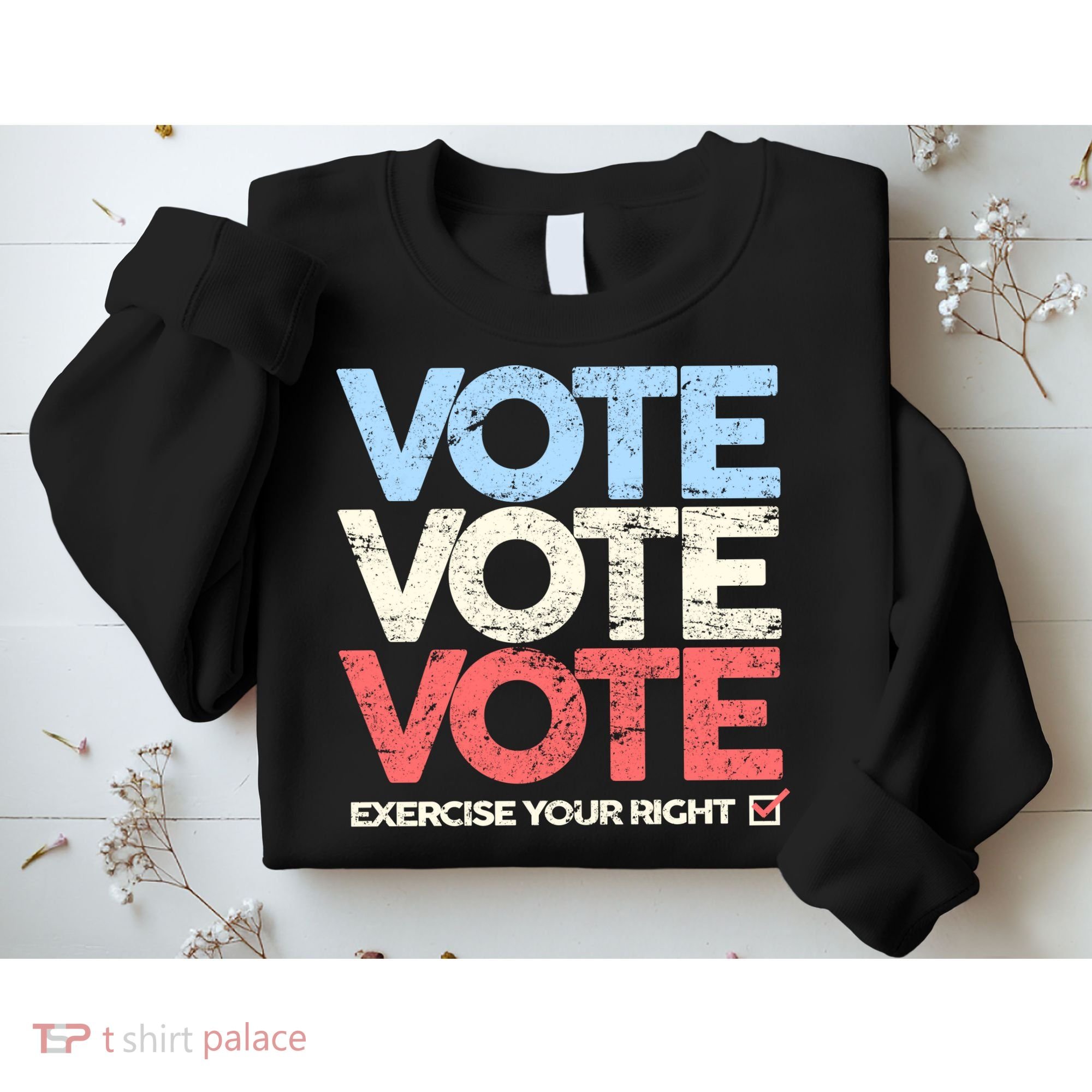Vote Vote Vote Exercise Your right Sweatshirt