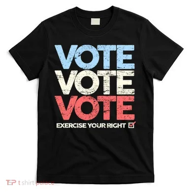 Vote Vote Vote Exercise Your right T-Shirt