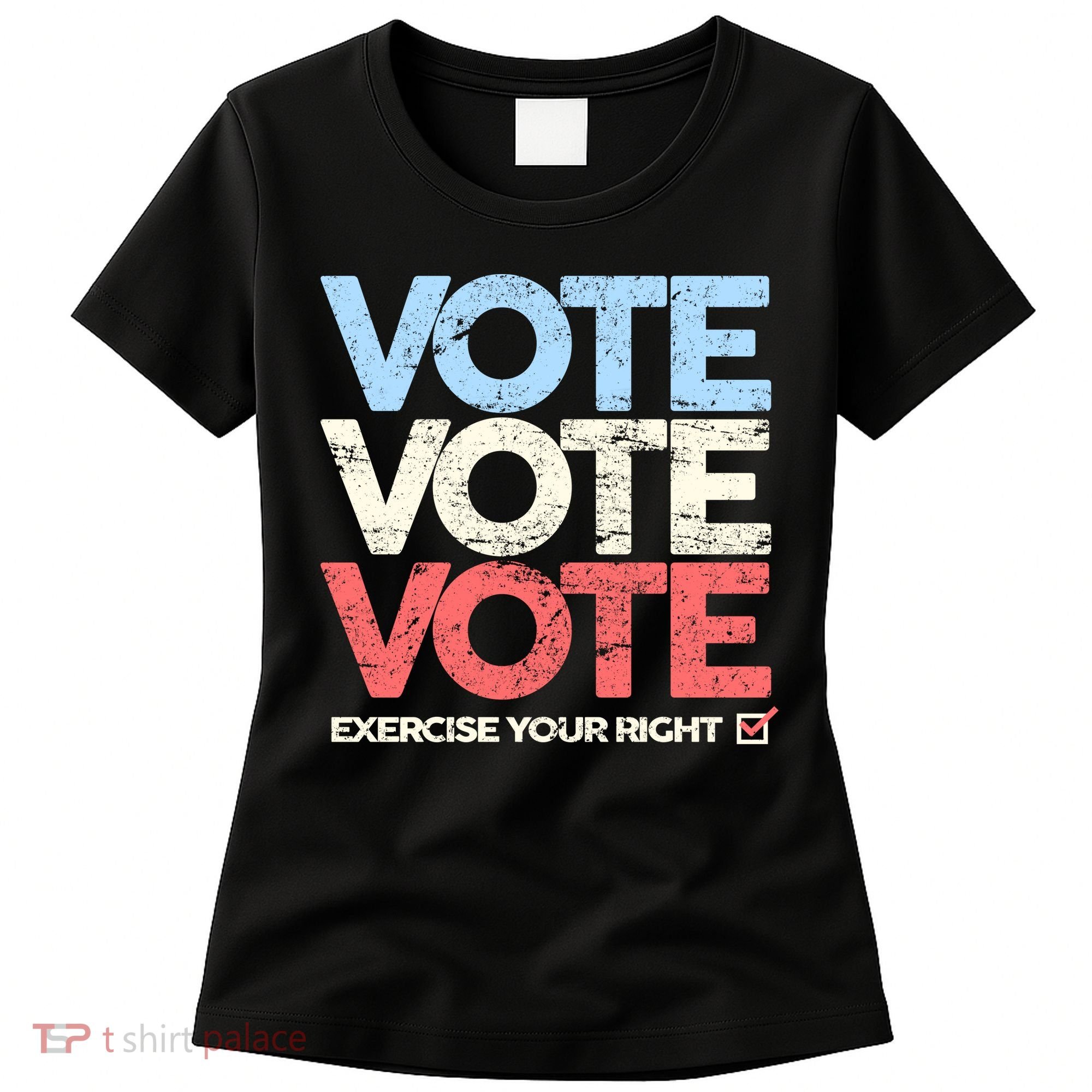 Vote Vote Vote Exercise Your right Women's T-Shirt