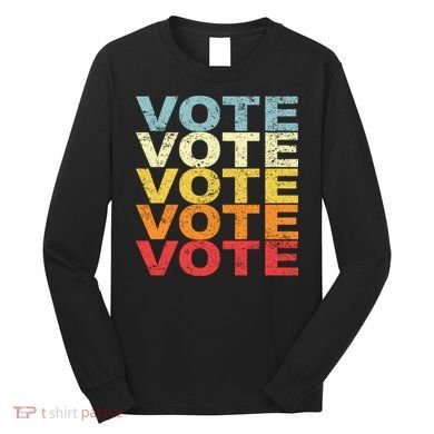 VOTE VOTE VOTE VOTE Long Sleeve Shirt