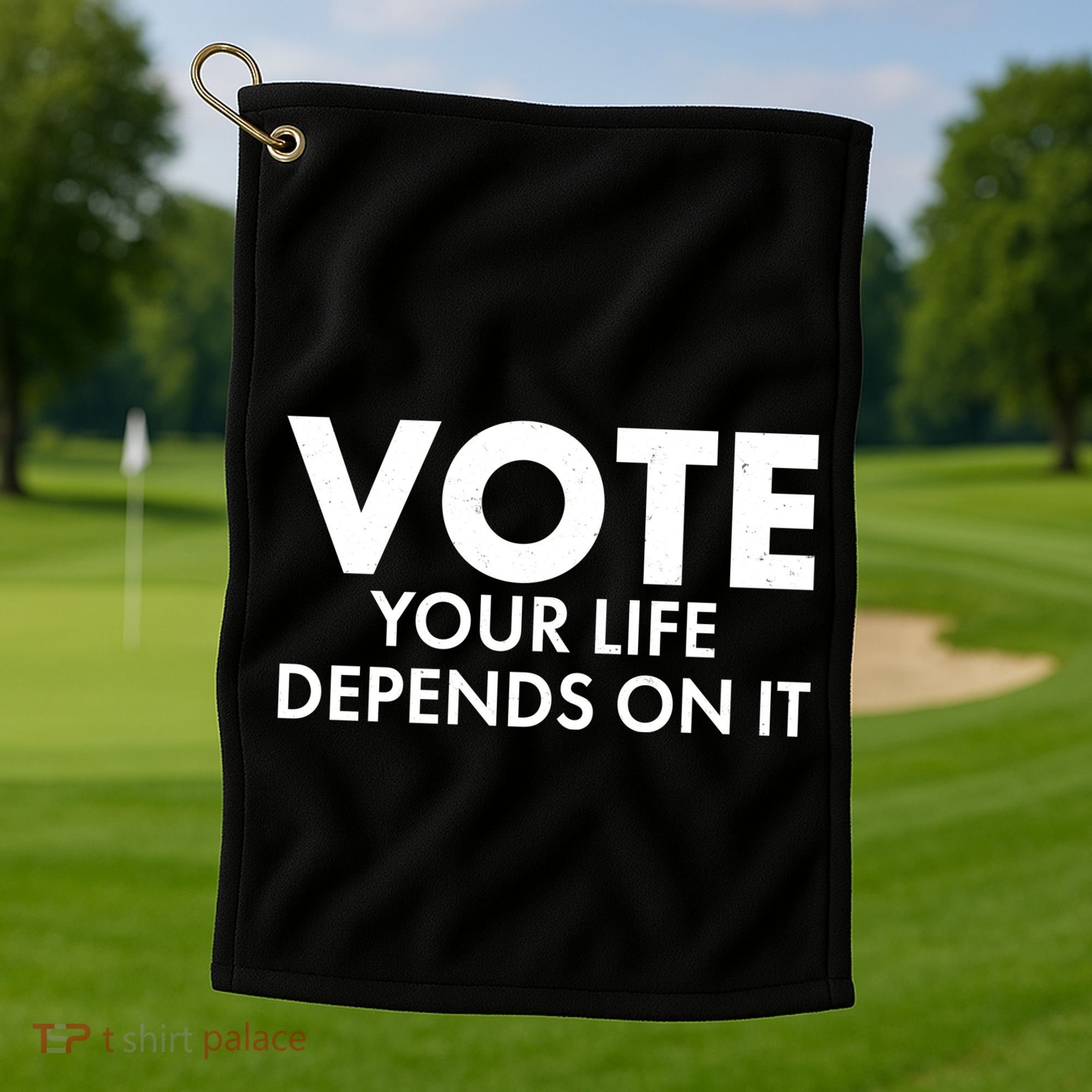 VOTE Your Life Depends On it Golf Towel
