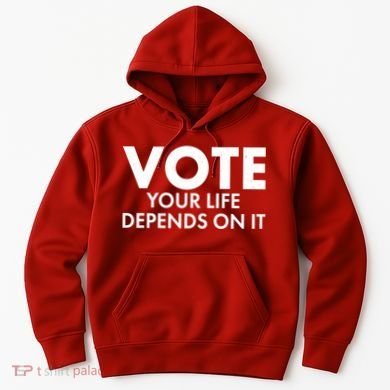 VOTE Your Life Depends On it Hoodie