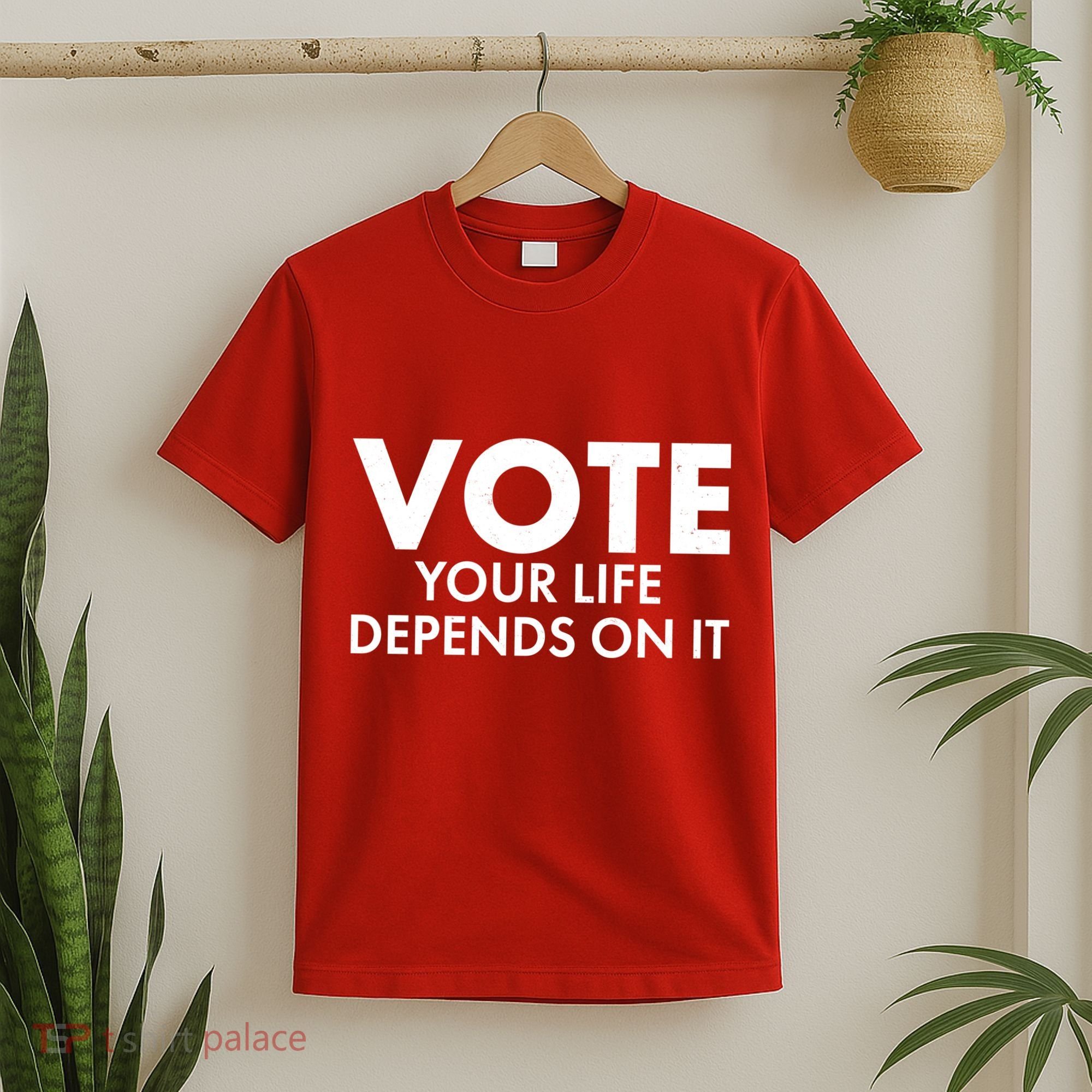 VOTE Your Life Depends On it T-Shirt