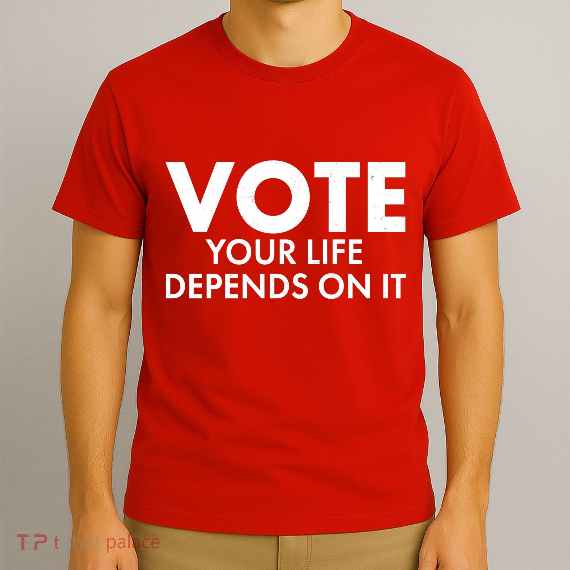 VOTE Your Life Depends On it T-Shirt