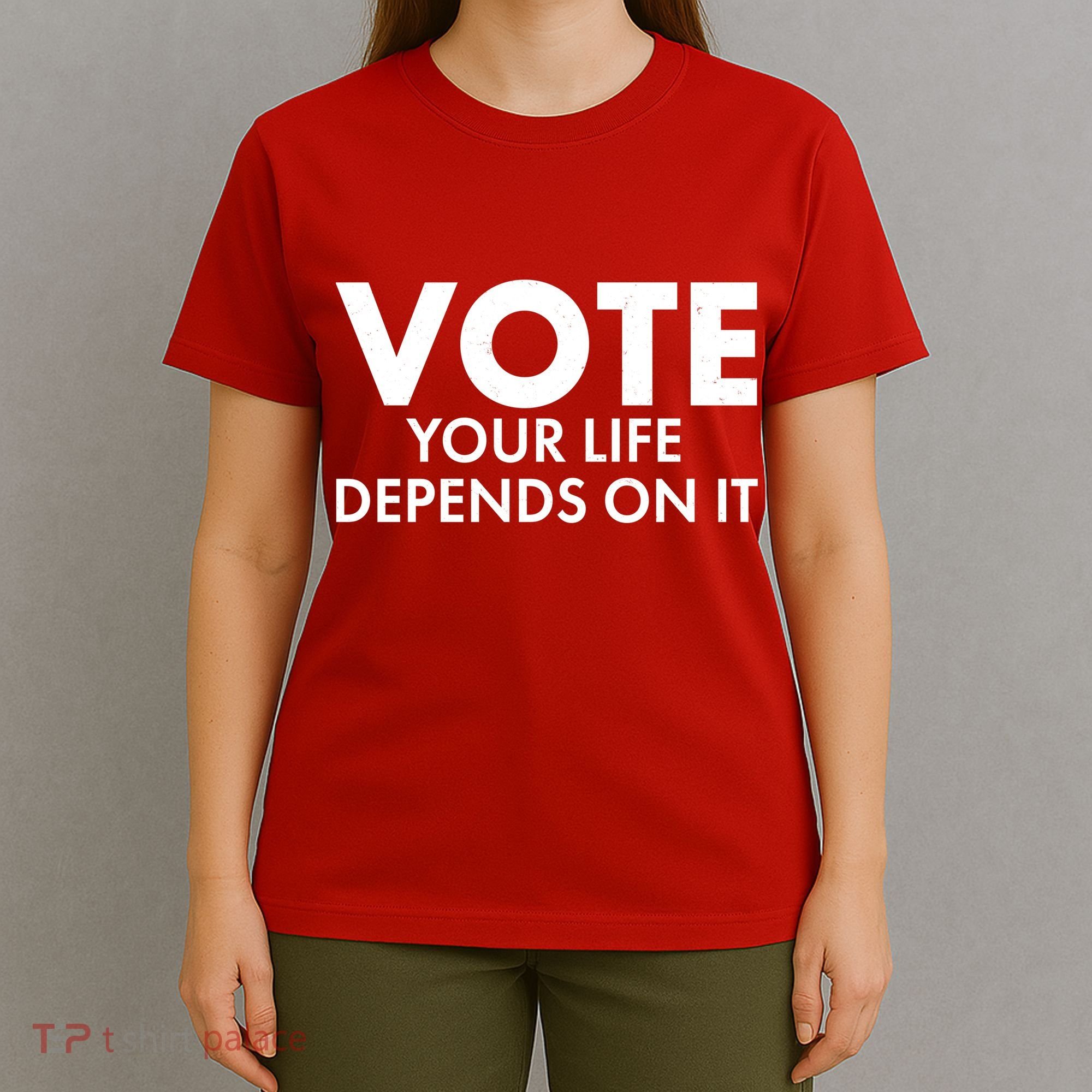 VOTE Your Life Depends On it T-Shirt
