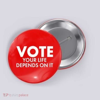 VOTE Your Life Depends On it Button