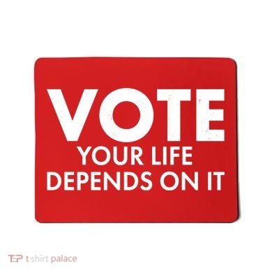 VOTE Your Life Depends On it Mousepad
