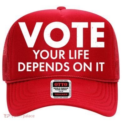 VOTE Your Life Depends On it Hat