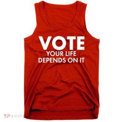VOTE Your Life Depends On it Tank Top