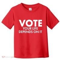 VOTE Your Life Depends On it Toddler T-Shirt thumb 0