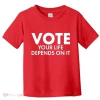 VOTE Your Life Depends On it Toddler T-Shirt thumb 0