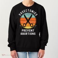 Vasectomies Prevent Abortions Retro Funny Novelty Women's Sweatshirt thumb 0