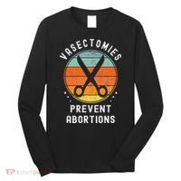 Vasectomies Prevent Abortions Retro Funny Novelty Long Sleeve Shirt thumb 0