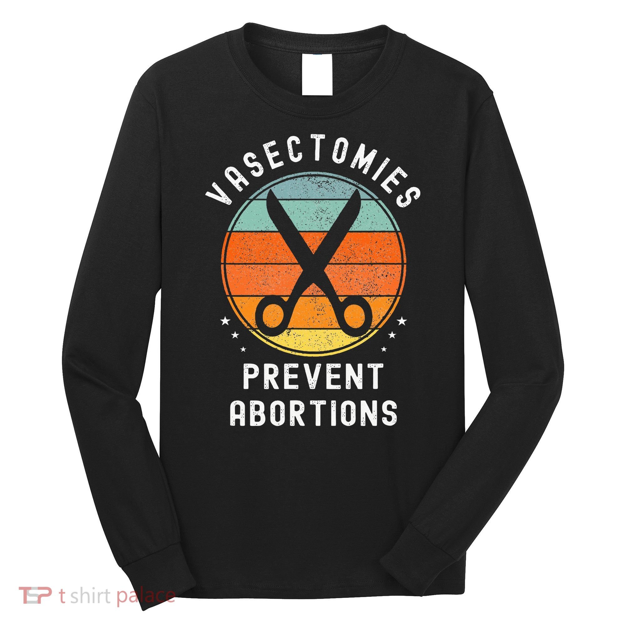 Vasectomies Prevent Abortions Retro Funny Novelty Long Sleeve Shirt