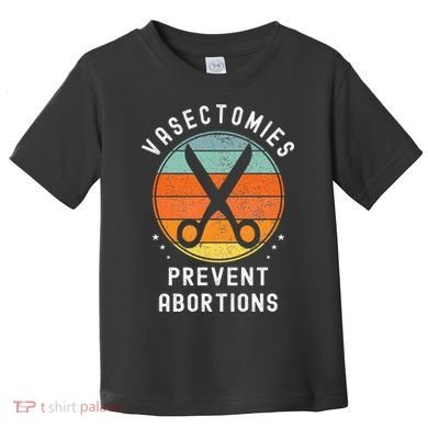 Vasectomies Prevent Abortions Retro Funny Novelty Toddler T-Shirt