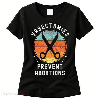 Vasectomies Prevent Abortions Retro Funny Novelty Women's T-Shirt