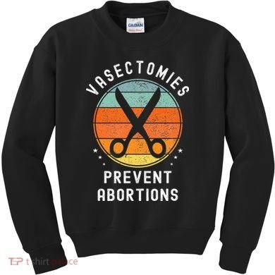 Vasectomies Prevent Abortions Retro Funny Novelty Kids Sweatshirt